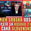‼️NALIEHAVÉ INFORMÁCIE O SLOVENSKU A SRBSKU. CHYSTÁ ZAHRANIČIE „KOSOVO 2.O...
