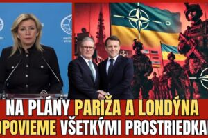 NAJNOVŠIA REAKCIA  MARIE ZACHAROVOVEJ NA PLÁNY MACRONA A STARMERA VYSLAŤ VOJAKOV...