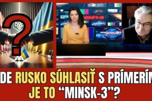 PRÍMERIE ALEBO ĎALŠÍ PODRAZ ZÁPADU? AKO SA BUDE SITUÁCIA NA UKRAJINE VYVÍJAŤ? KA...