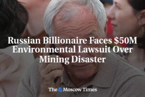 Ruský miliardár čelí žalobe na 50 miliónov dolárov za ekologickú katastrofu spôs...