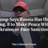 Trump tvrdí, že Rusko má do 8. augusta na uzavretie mieru s Ukrajinou, inak bude...