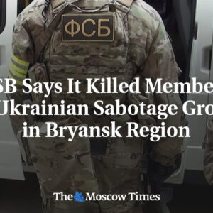 FSB tvrdí, že zabila členov ukrajinskej sabotážnej skupiny v Brianskej oblasti