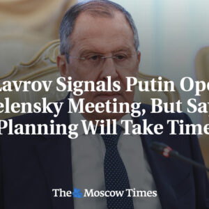 FM Lavrov naznačuje, že Putin je otvorený stretnutiu so Zelenským, ale hovorí, ž...
