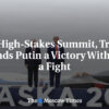 Na samite s vysokou mizivou, Trump dáva Putinovi víťazstvo bez boja